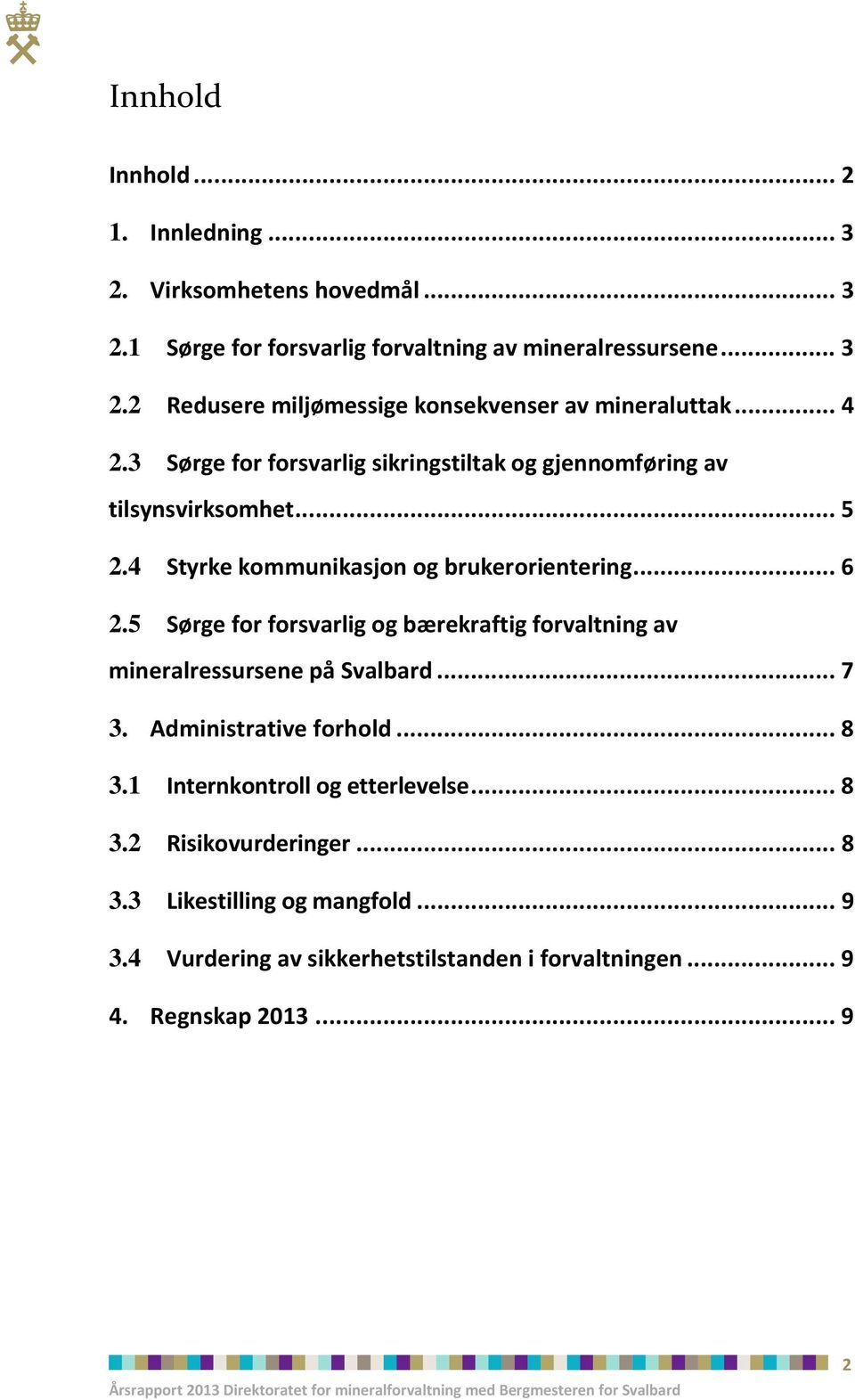 5 Sørge for forsvarlig og bærekraftig forvaltning av mineralressursene på Svalbard... 7 3. Administrative forhold... 8 3.1 Internkontroll og etterlevelse.