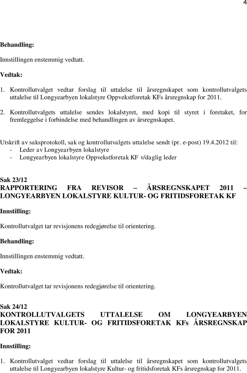 2012 til: - Leder av Longyearbyen lokalstyre - Longyearbyen lokalstyre Oppvekstforetak KF v/daglig leder Sak 23/12 RAPPORTERING FRA REVISOR