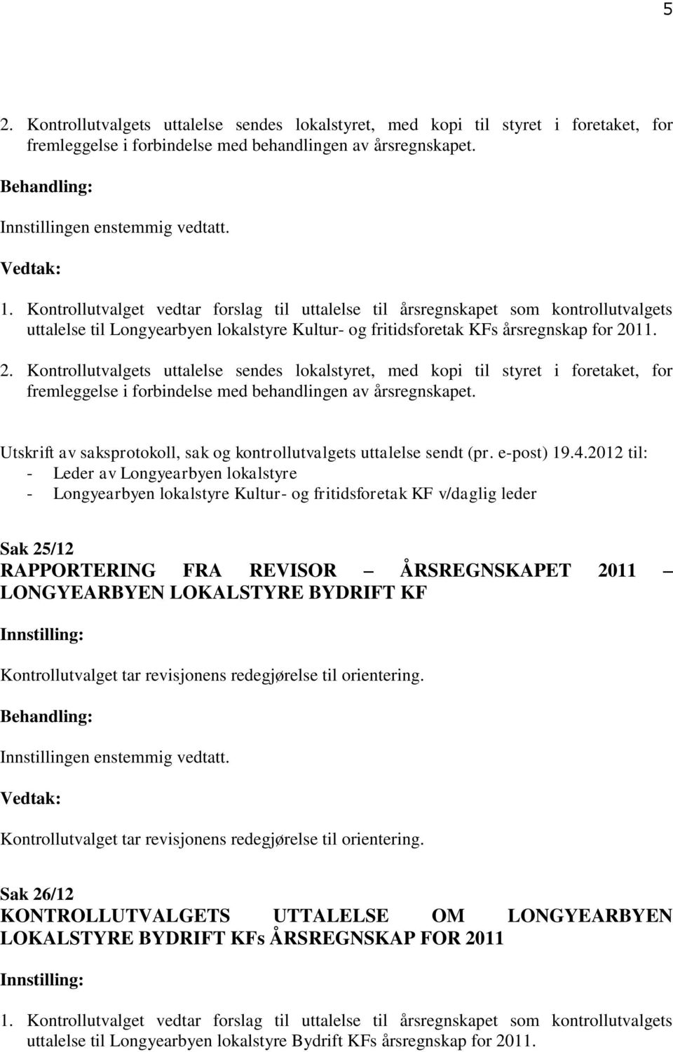 2012 til: - Leder av Longyearbyen lokalstyre - Longyearbyen lokalstyre Kultur- og fritidsforetak KF v/daglig leder Sak 25/12 RAPPORTERING
