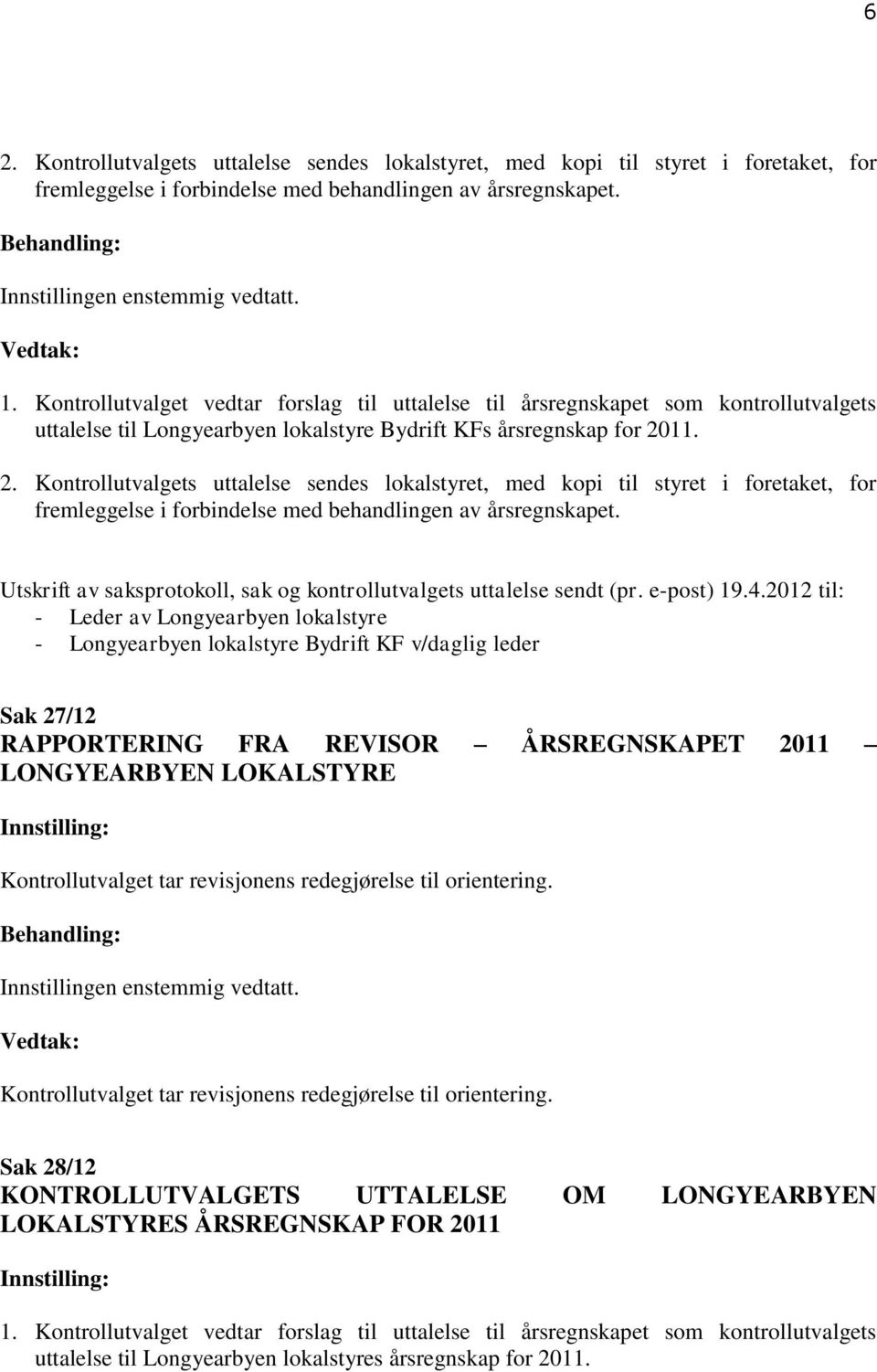 2012 til: - Leder av Longyearbyen lokalstyre - Longyearbyen lokalstyre Bydrift KF v/daglig leder Sak 27/12 RAPPORTERING