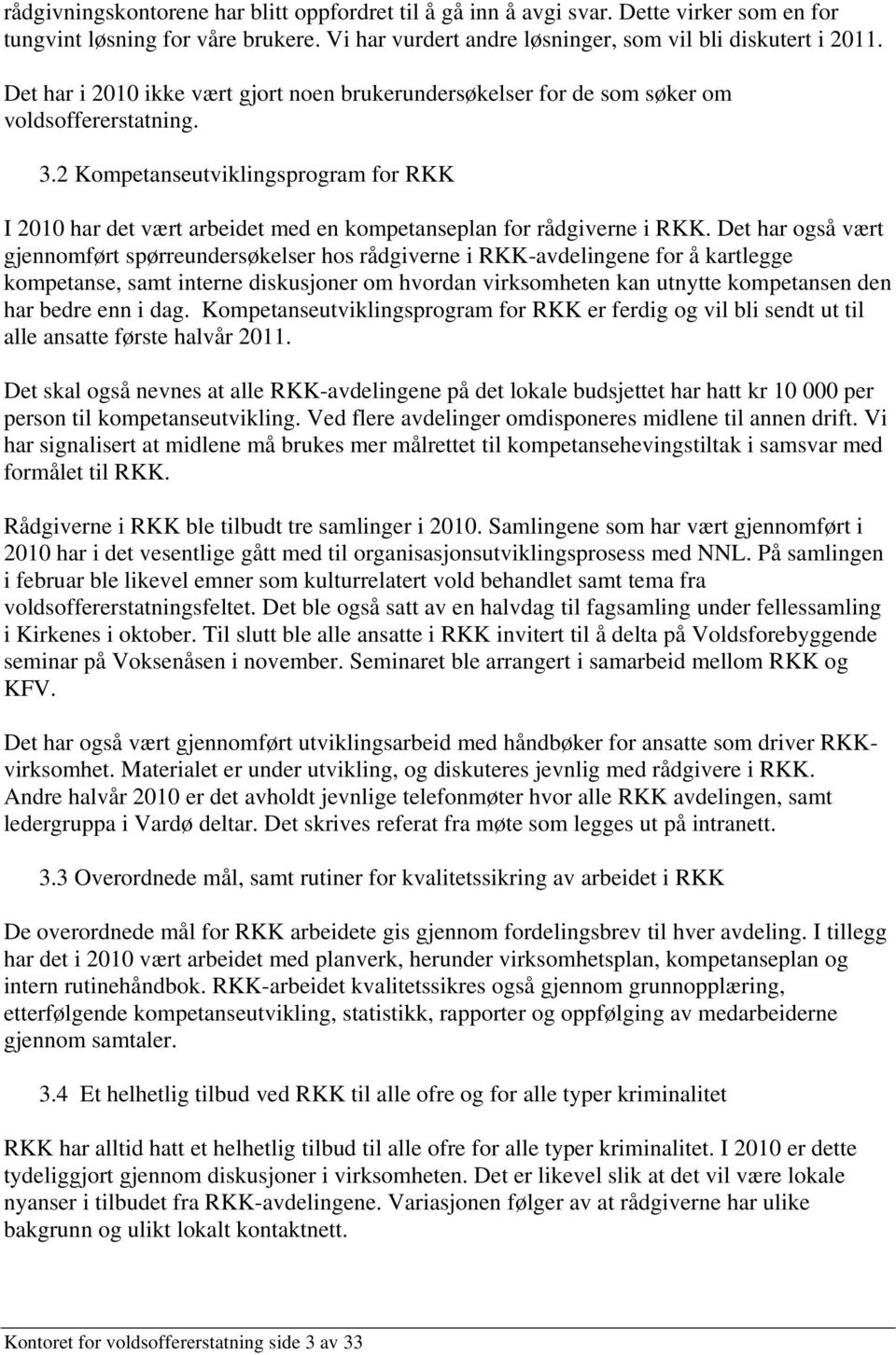 2 Kompetanseutviklingsprogram for RKK I 2010 har det vært arbeidet med en kompetanseplan for rådgiverne i RKK.