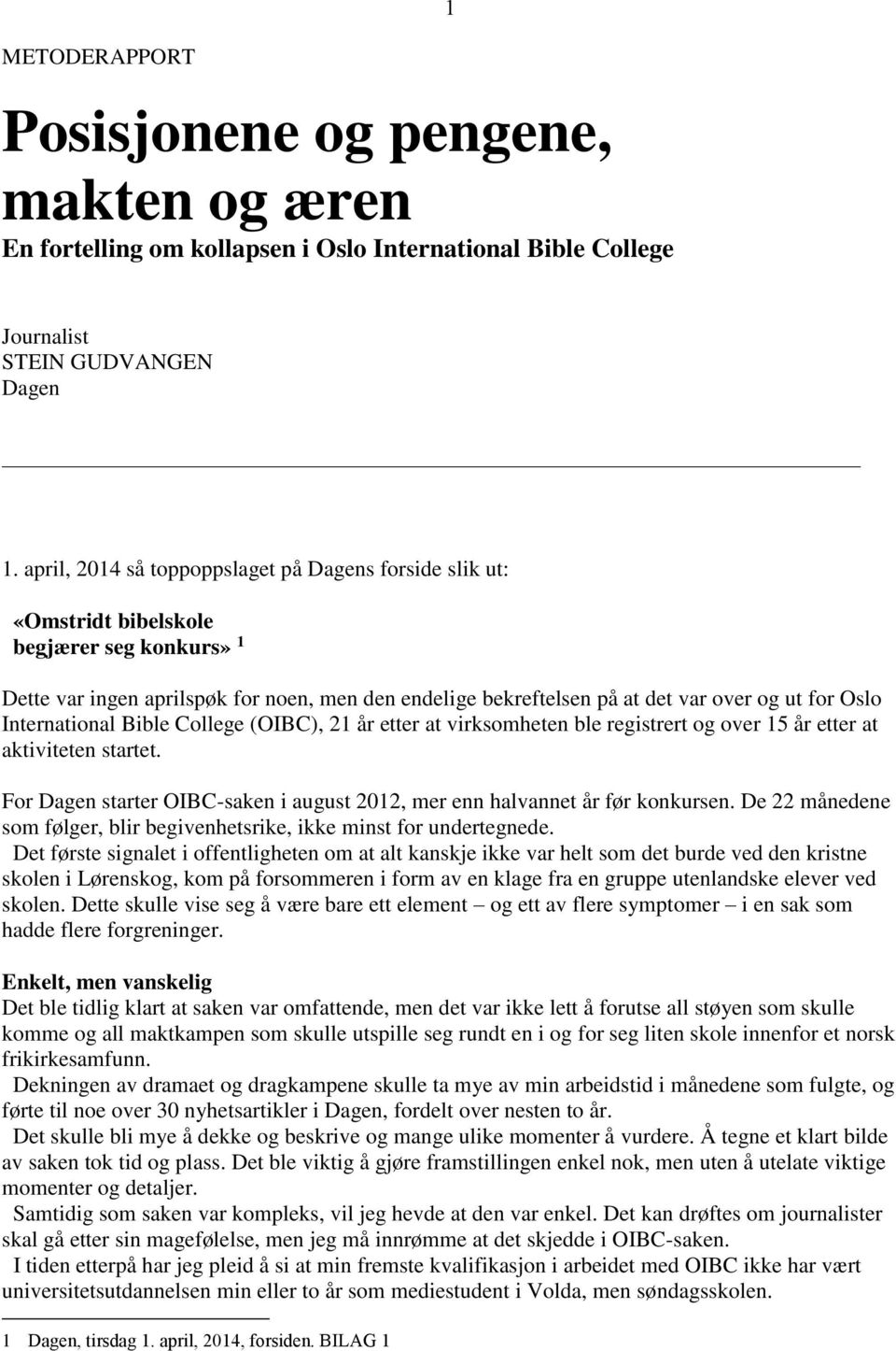 Oslo International Bible College (OIBC), 21 år etter at virksomheten ble registrert og over 15 år etter at aktiviteten startet.
