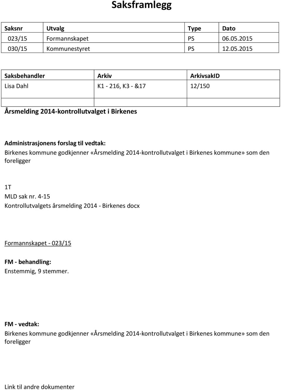 2015 Saksbehandler Arkiv ArkivsakID Lisa Dahl K1-216, K3 - &17 12/150 Årsmelding 2014-kontrollutvalget i Birkenes Administrasjonens forslag til vedtak: