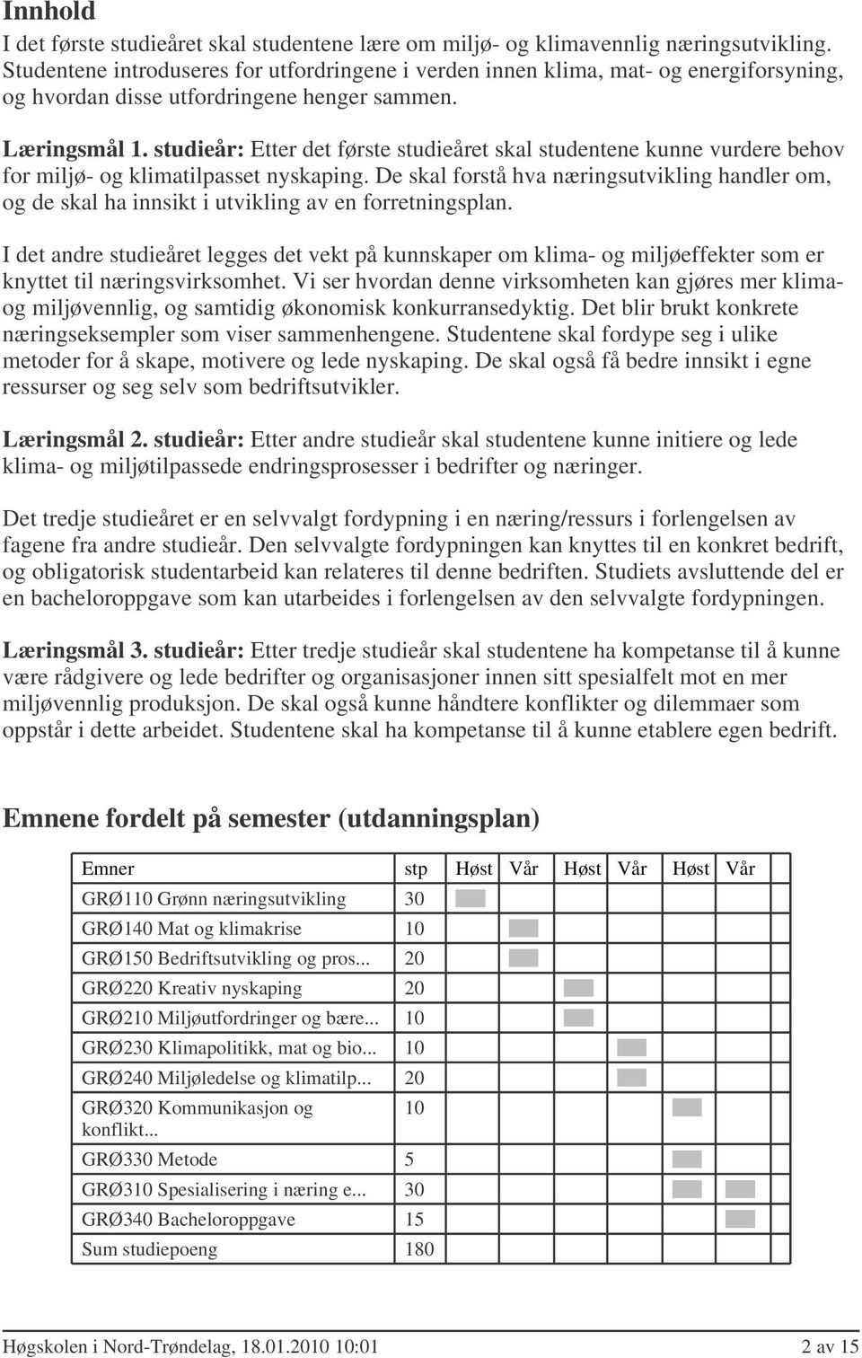 studieår: Etter det første studieåret skal studentene kunne vurdere behov for miljø- og klimatilpasset nyskaping.