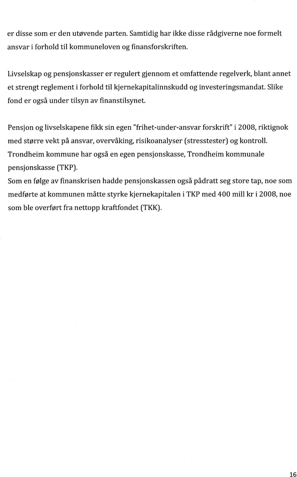 Slike fond er også under tilsyn av finanstilsynet.