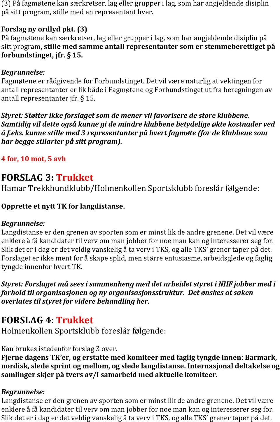 Begrunnelse: Fagmøtene er rådgivende for Forbundstinget.