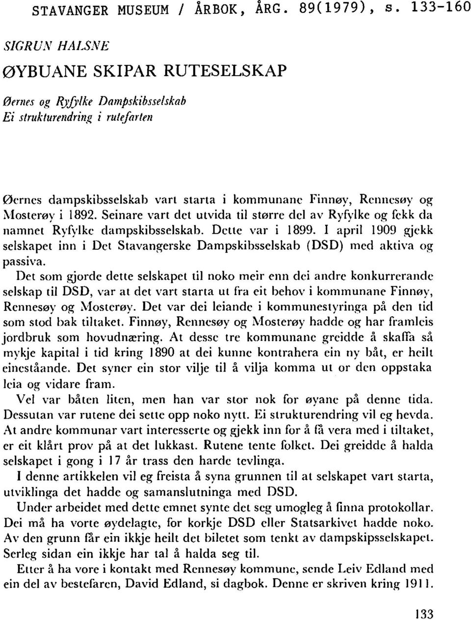 Seinare vart det utvida til større del av Ryfylke og fekk da namnet Ryfylke dampskibsselskab. Dette var i 1899.