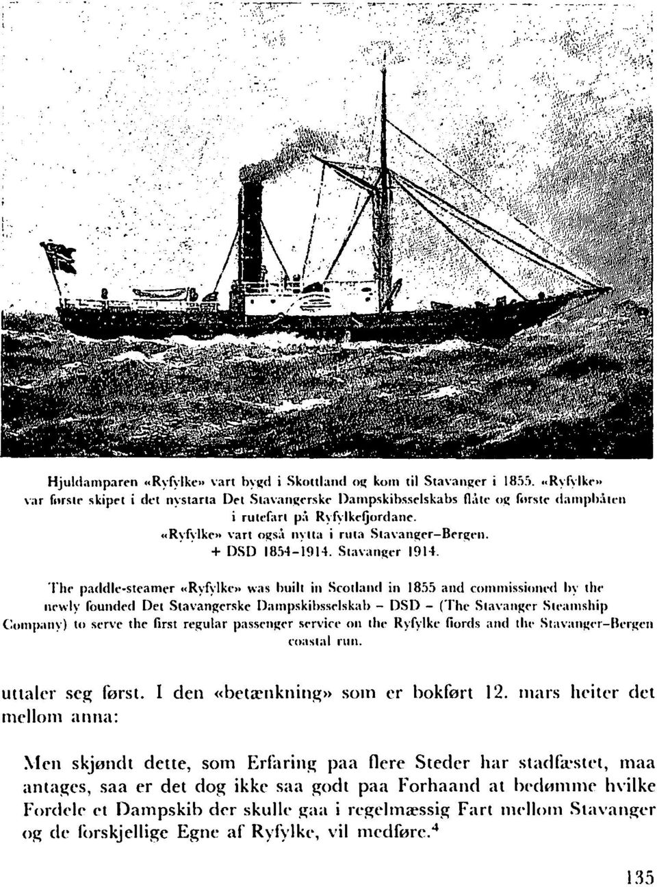 Tht paddle-steamt'r.. Ryfylk... was 1111ilt in Scotland in 1855 and commissilllll'd hy tht' nt'wly founded Det Sta\'angerske Dampskihsst'lskab - DSD - (The Sta\'an!('r SIt'amship Company) to,.