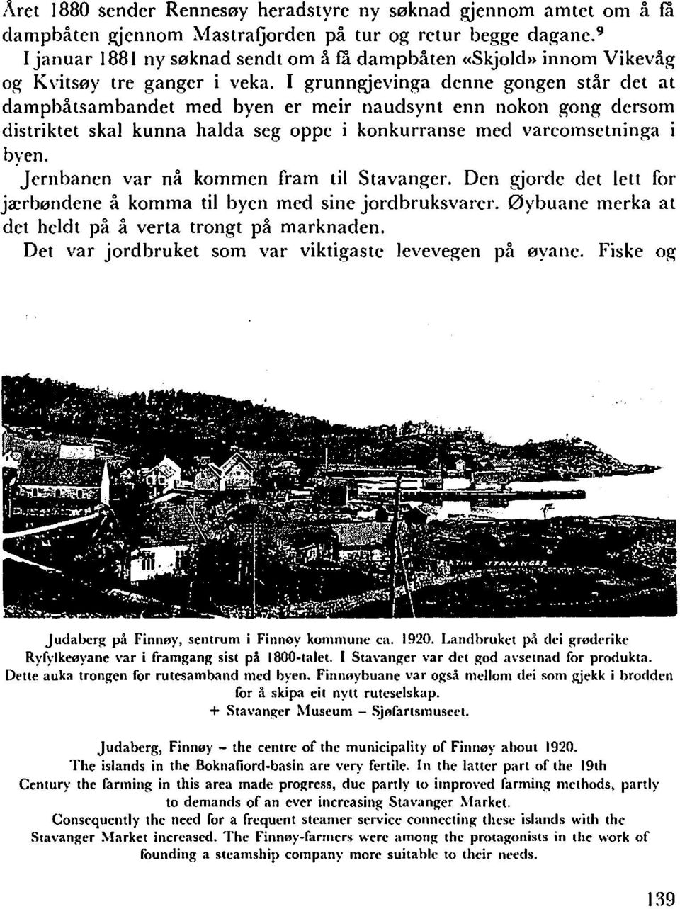 I grunngjevinga denne gongen står det at damphåtsambandet med byen er meir naudsynt enn nokon gong dersom distriktet skal kunna halda seg oppe i konkurranse med vareomsetninga i byen.