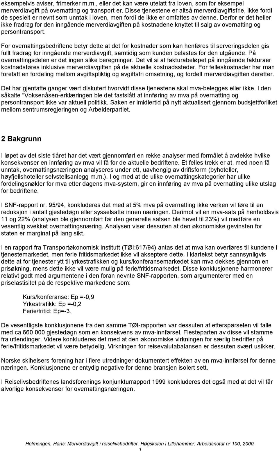 Drfor r dt hllr ikk fradrag for dn inngånd mrvrdiavgiftn på kotnadn knyttt til alg av ovrnatting og prontranport.