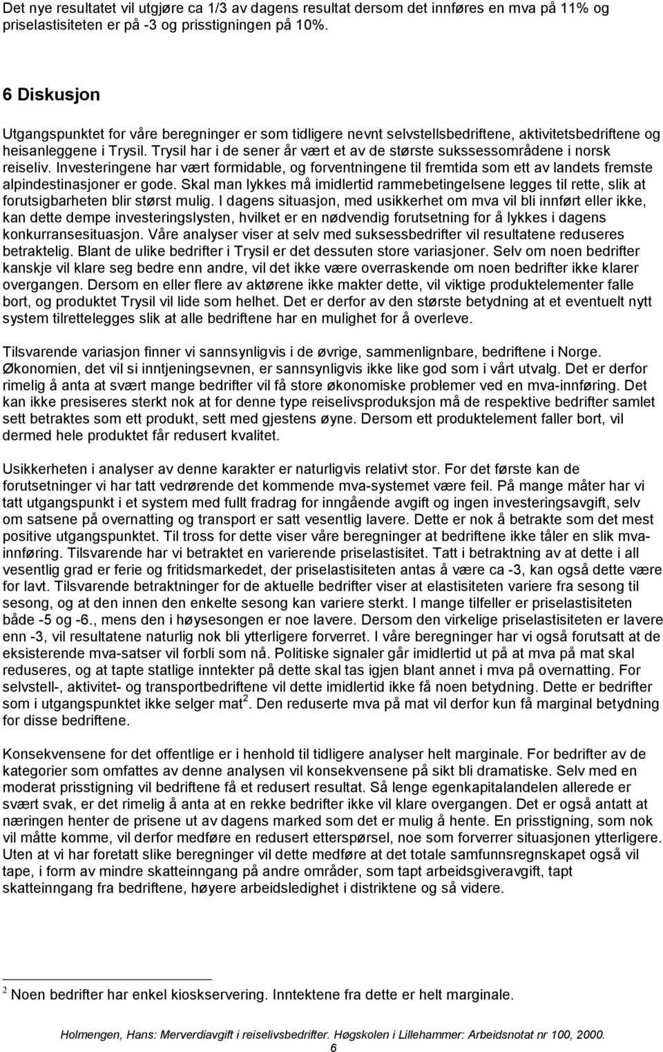 Invtringn har vært formidabl, og forvntningn til frmtida om tt av landt frmt alpindtinajonr r god. Skal man lykk må imidlrtid rammbtingln lgg til rtt, lik at forutigbarhtn blir tørt mulig.