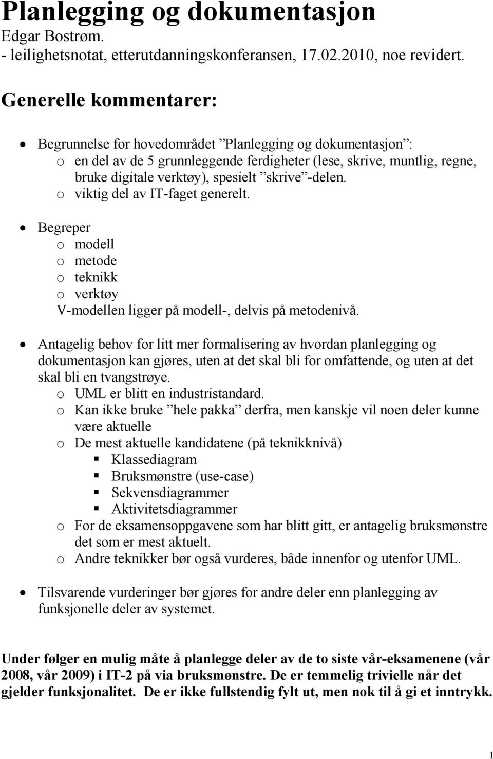 -delen. o viktig del av IT-faget generelt. Begreper o modell o metode o teknikk o verktøy V-modellen ligger på modell-, delvis på metodenivå.