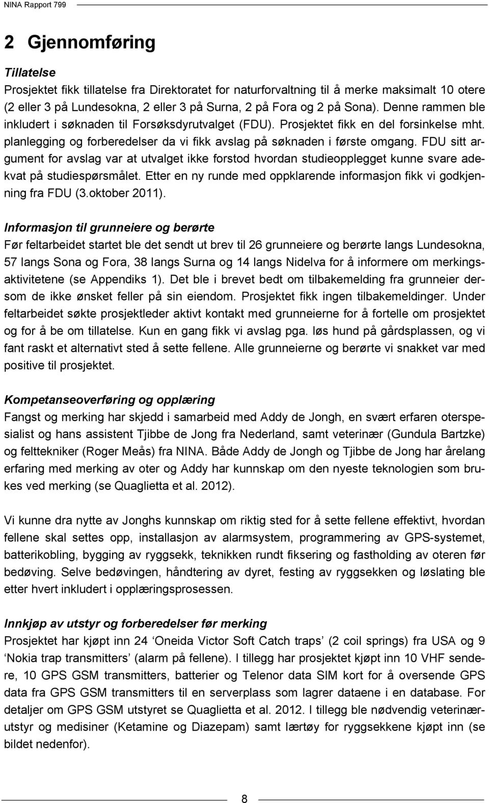 FDU sitt argument for avslag var at utvalget ikke forstod hvordan studieopplegget kunne svare adekvat på studiespørsmålet. Etter en ny runde med oppklarende informasjon fikk vi godkjenning fra FDU (3.