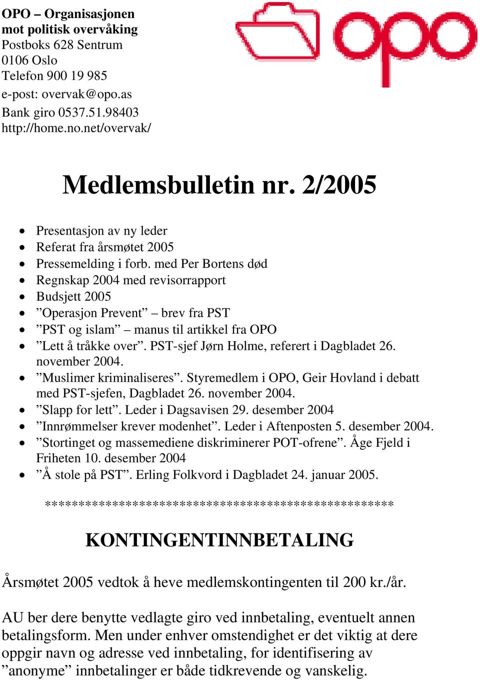 med Per Bortens død Regnskap 2004 med revisorrapport Budsjett 2005 Operasjon Prevent brev fra PST PST og islam manus til artikkel fra OPO Lett å tråkke over.