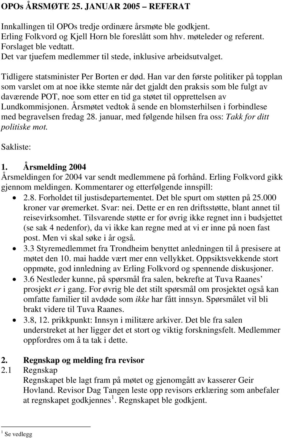 Han var den første politiker på topplan som varslet om at noe ikke stemte når det gjaldt den praksis som ble fulgt av daværende POT, noe som etter en tid ga støtet til opprettelsen av Lundkommisjonen.