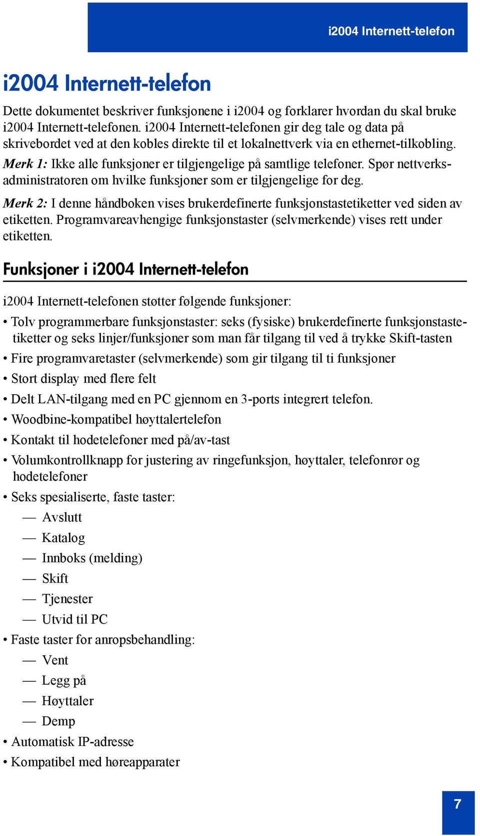 Merk 1: Ikke alle funksjoner er tilgjengelige på samtlige telefoner. Spør nettverksadministratoren om hvilke funksjoner som er tilgjengelige for deg.