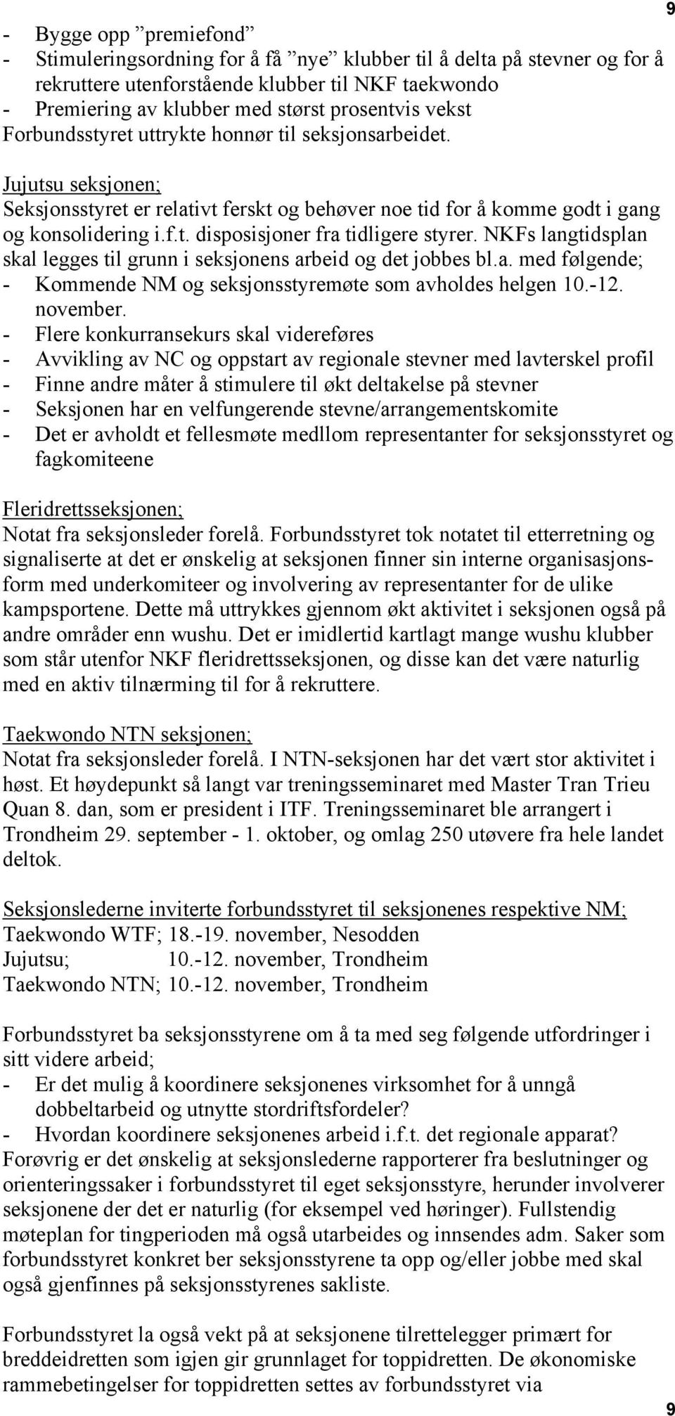 NKFs langtidsplan skal legges til grunn i seksjonens arbeid og det jobbes bl.a. med følgende; - Kommende NM og seksjonsstyremøte som avholdes helgen 10.-12. november.