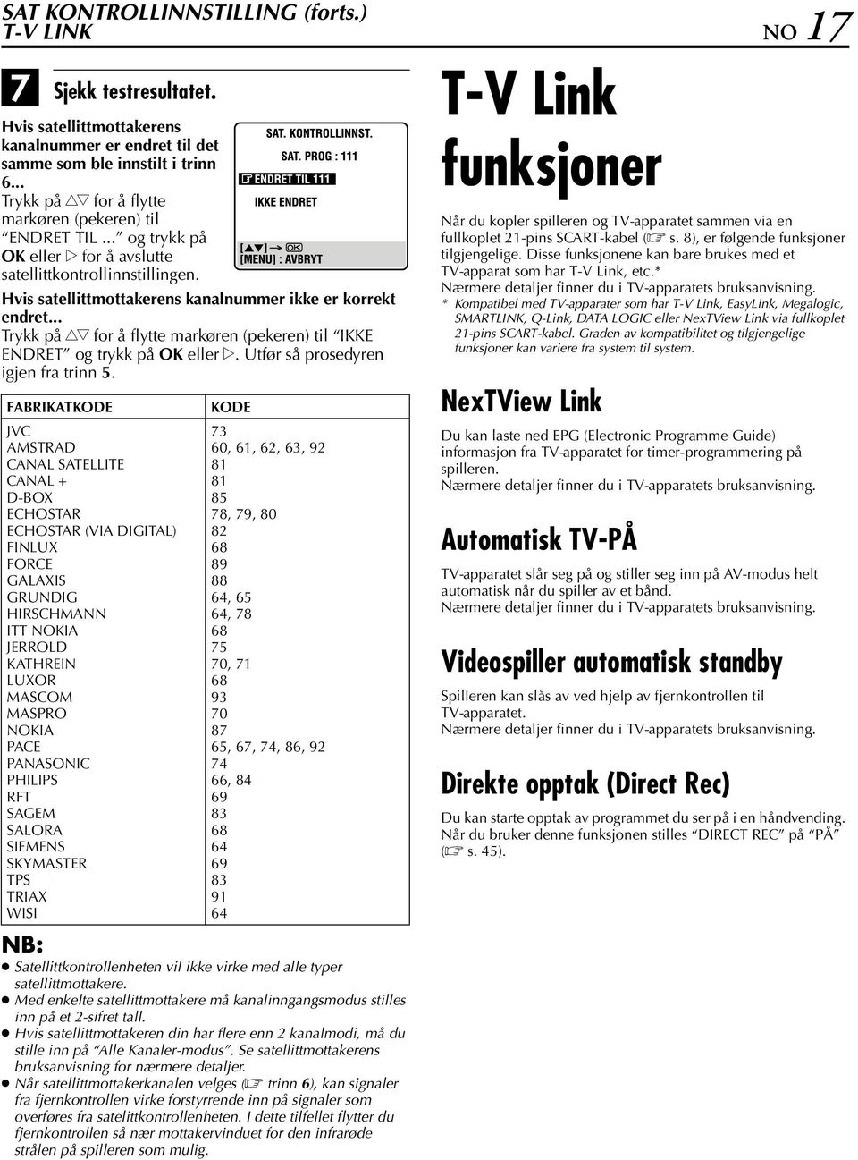 .. Trykk på rt for å flytte markøren (pekeren) til KKE ENDRET og trykk på OK eller e. Utfør så prosedyren igjen fra trinn 5.