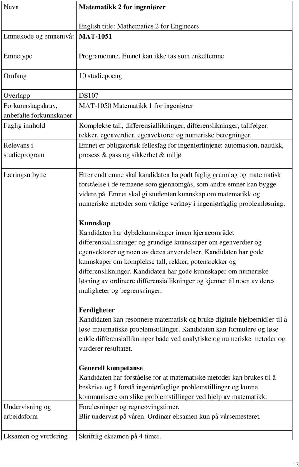 tall, differensiallikninger, differenslikninger, tallfølger, rekker, egenverdier, egenvektorer og numeriske beregninger.