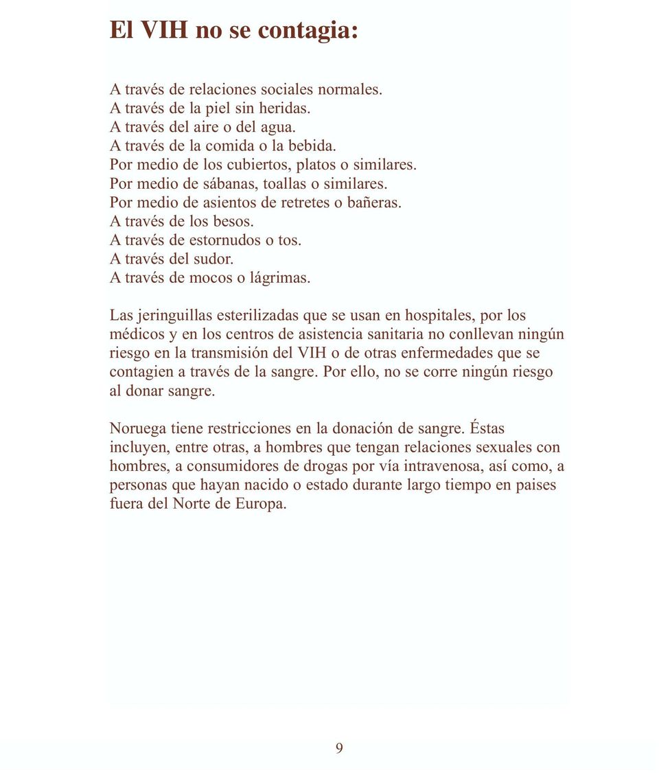 A través del sudor. A través de mocos o lágrimas.