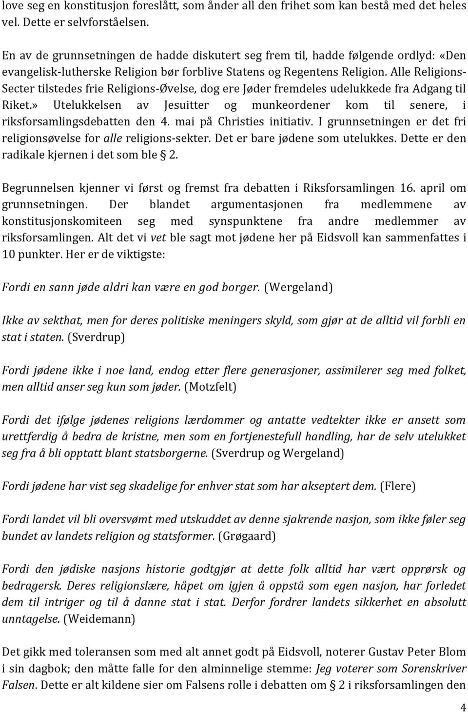 Alle Religions- Secter tilstedes frie Religions-Øvelse, dog ere Jøder fremdeles udelukkede fra Adgang til Riket.