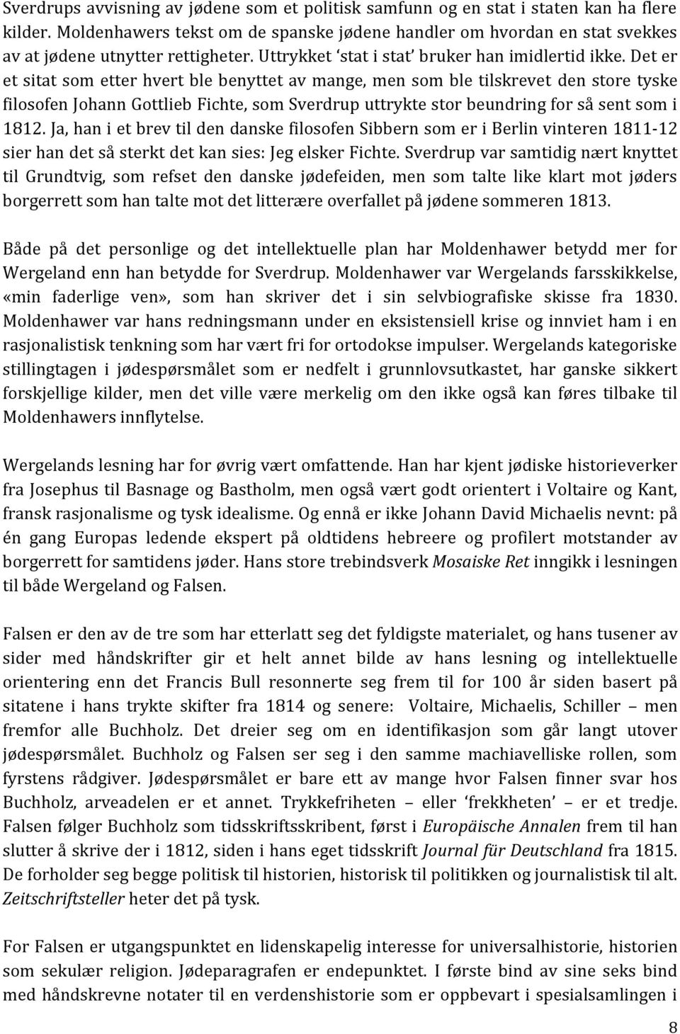 Det er et sitat som etter hvert ble benyttet av mange, men som ble tilskrevet den store tyske filosofen Johann Gottlieb Fichte, som Sverdrup uttrykte stor beundring for så sent som i 1812.