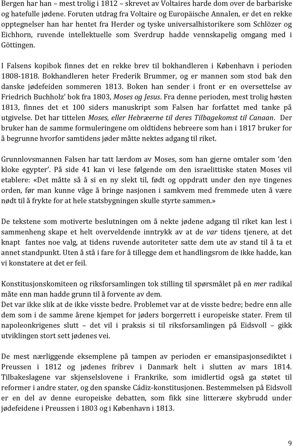 hadde vennskapelig omgang med i Göttingen. I Falsens kopibok finnes det en rekke brev til bokhandleren i København i perioden 1808-1818.