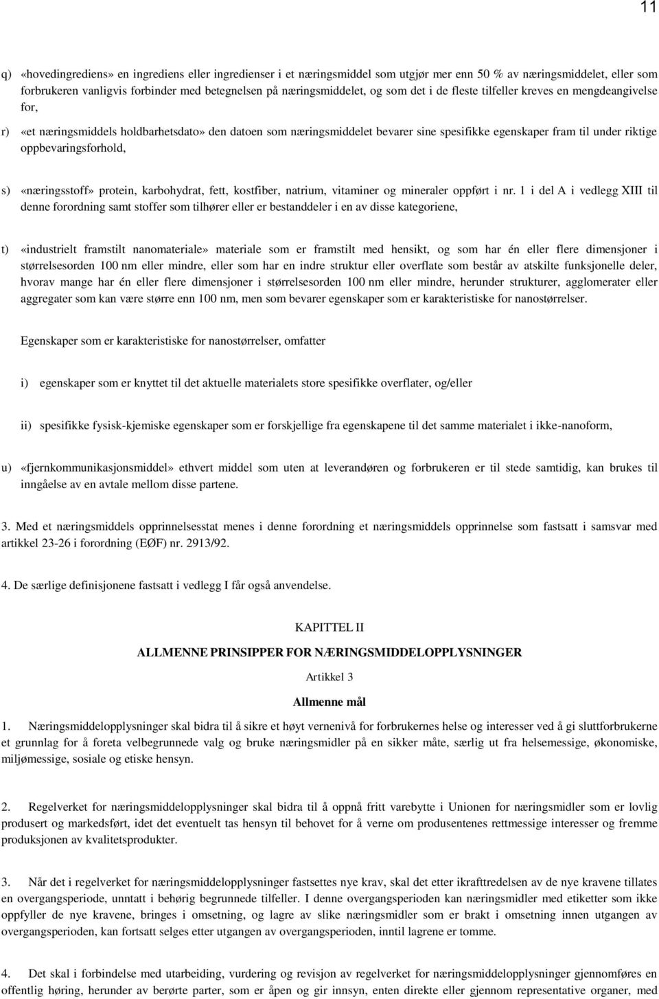 oppbevaringsforhold, s) «næringsstoff» protein, karbohydrat, fett, kostfiber, natrium, vitaminer og mineraler oppført i nr.