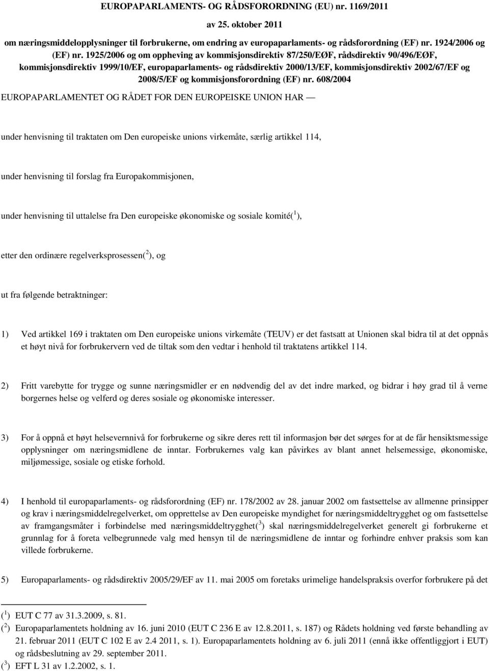 1925/2006 og om oppheving av kommisjonsdirektiv 87/250/EØF, rådsdirektiv 90/496/EØF, kommisjonsdirektiv 1999/10/EF, europaparlaments- og rådsdirektiv 2000/13/EF, kommisjonsdirektiv 2002/67/EF og