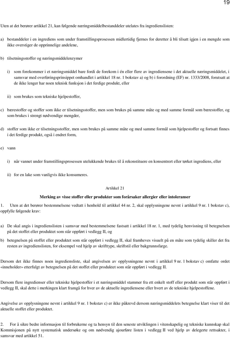 eller flere av ingrediensene i det aktuelle næringsmiddelet, i samsvar med overføringsprinsippet omhandlet i artikkel 18 nr. 1 bokstav a) og b) i forordning (EF) nr.