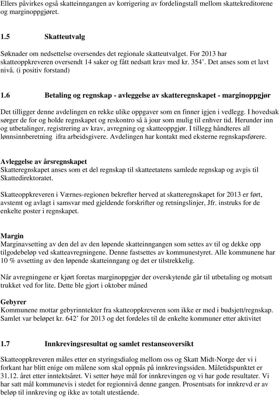 6 Betaling og regnskap - avleggelse av skatteregnskapet - marginoppgjør Det tilligger denne avdelingen en rekke ulike oppgaver som en finner igjen i vedlegg.