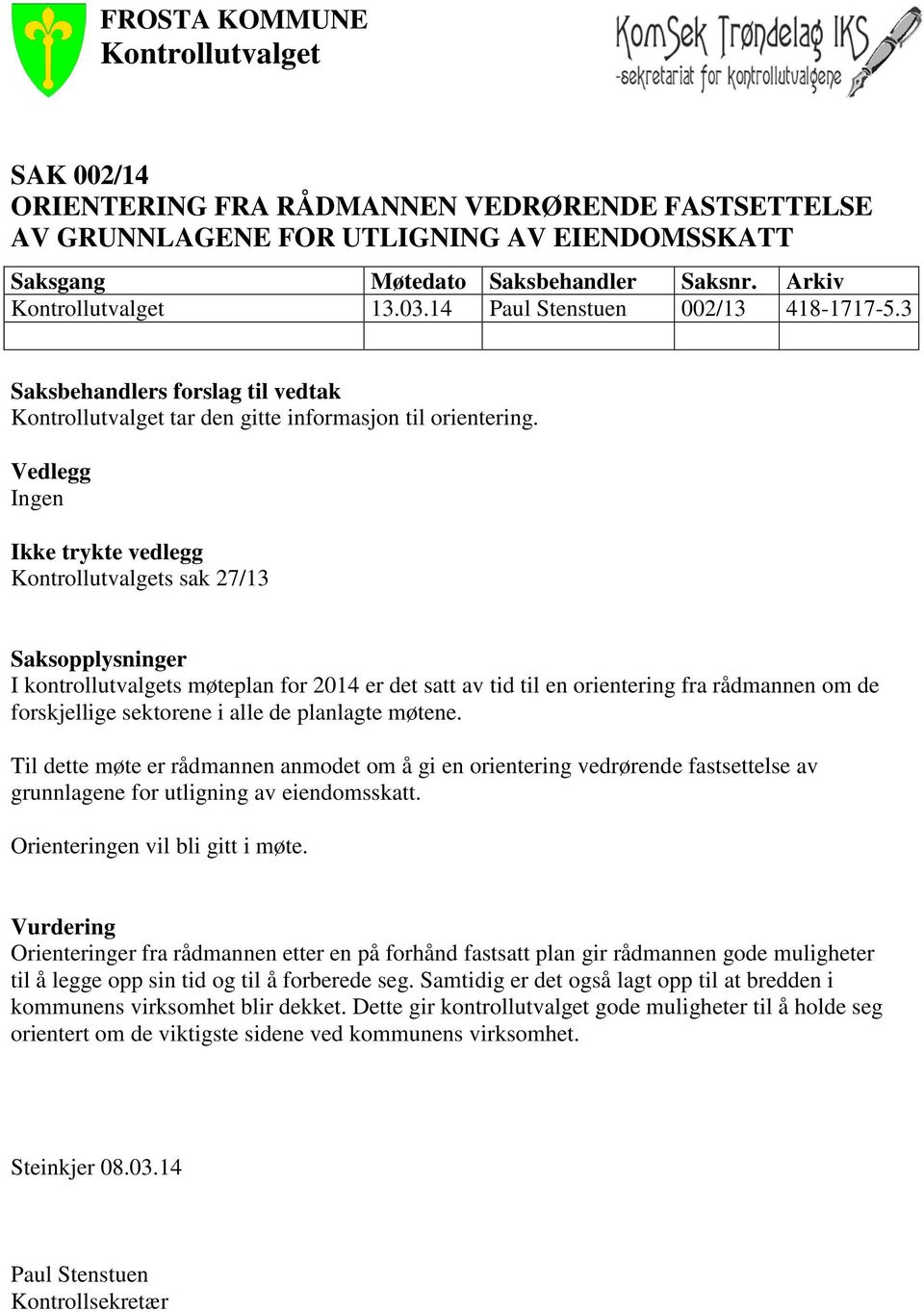 Vedlegg Ingen Ikke trykte vedlegg Kontrollutvalgets sak 27/13 Saksopplysninger I kontrollutvalgets møteplan for 2014 er det satt av tid til en orientering fra rådmannen om de forskjellige sektorene i