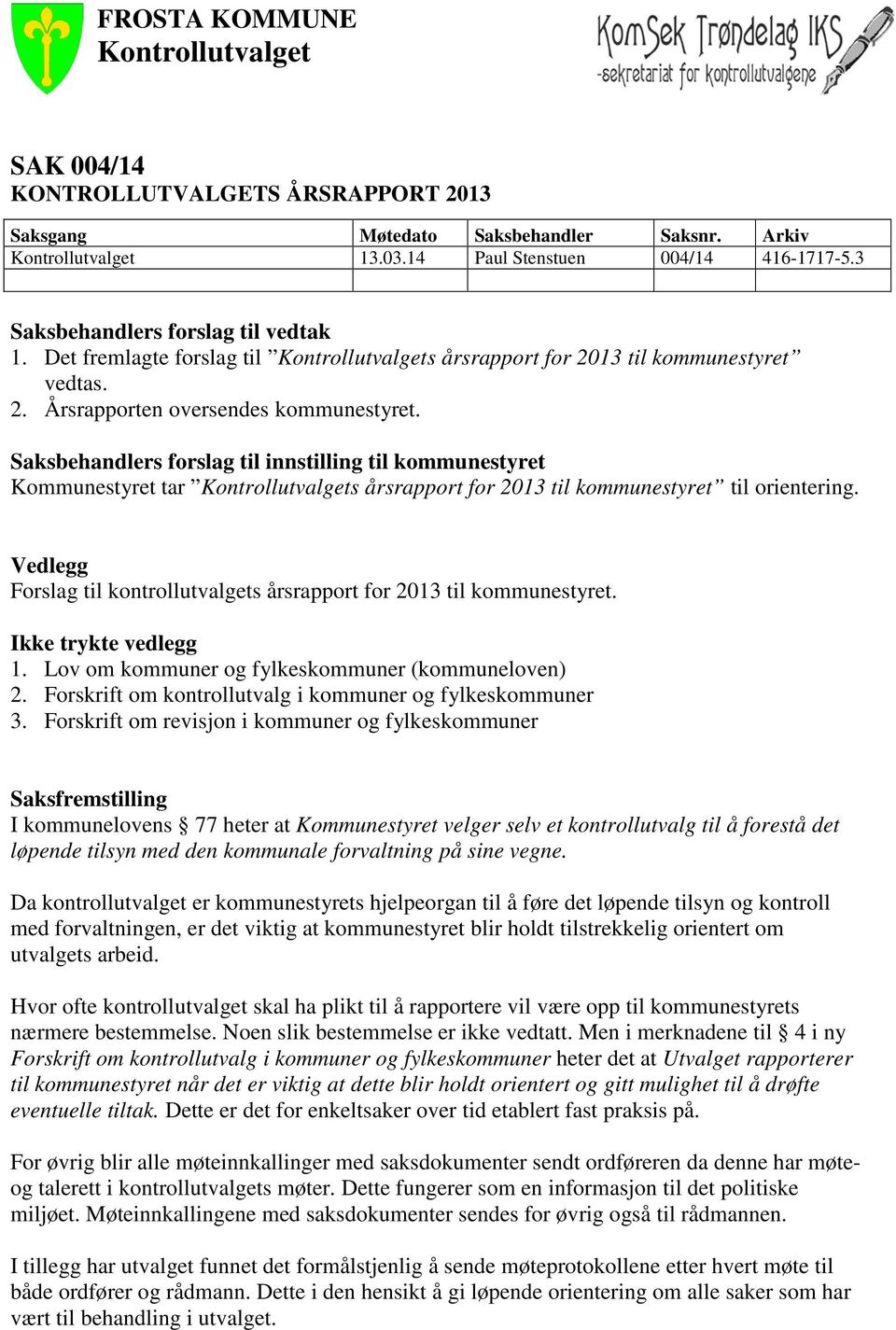 Saksbehandlers forslag til innstilling til kommunestyret Kommunestyret tar Kontrollutvalgets årsrapport for 2013 til kommunestyret til orientering.