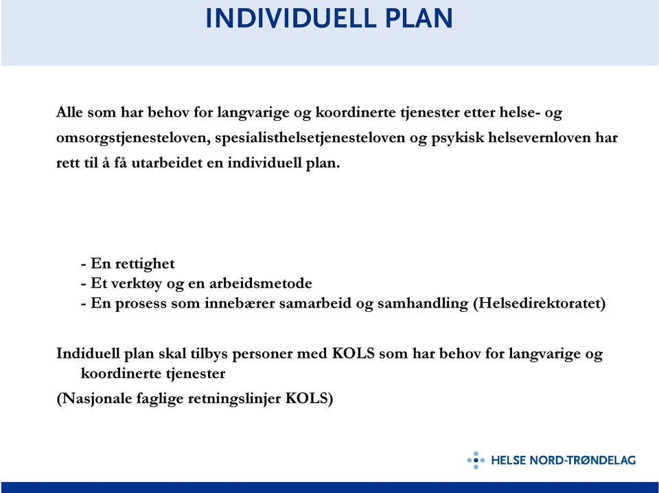 - En rettighet - Et verktøy og en arbeidsmetode - En prosess som innebærer samarbeid og samhandling (Helsedirektoratet)