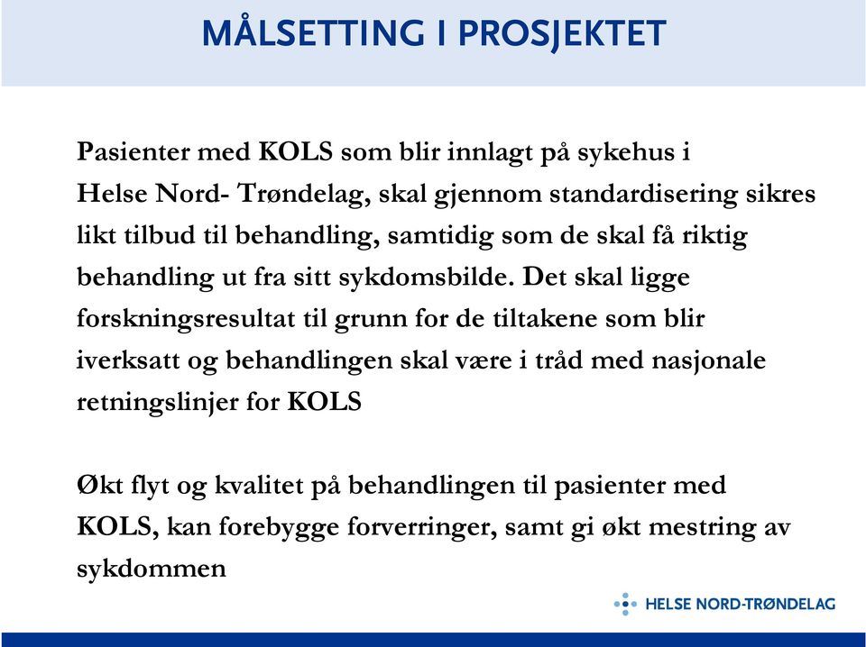 Det skal ligge forskningsresultat til grunn for de tiltakene som blir iverksatt og behandlingen skal være i tråd med