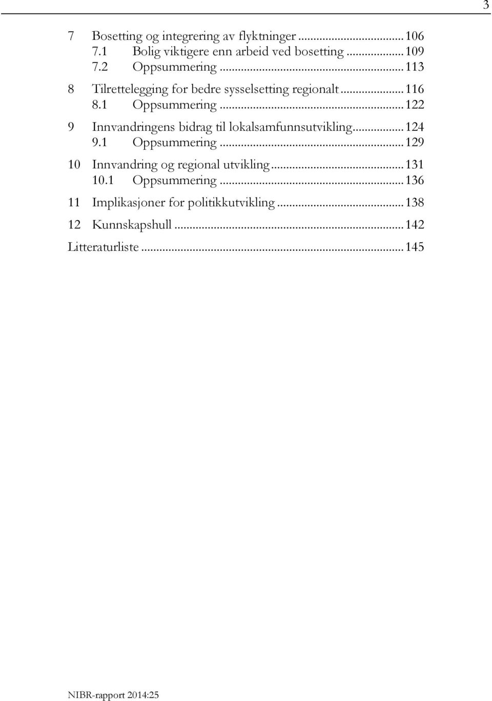 .. 122 9 Innvandringens bidrag til lokalsamfunnsutvikling... 124 9.1 Oppsummering.