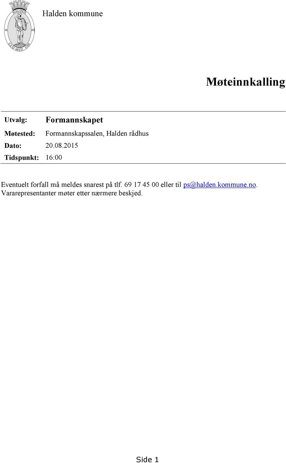 2015 Tidspunkt: 16:00 Formannskapssalen, Halden rådhus Eventuelt