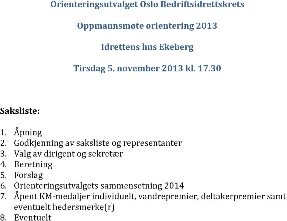 Godkjenning av saksliste og representanter 3. Valg av dirigent og sekretær 4. Beretning 5. Forslag 6.