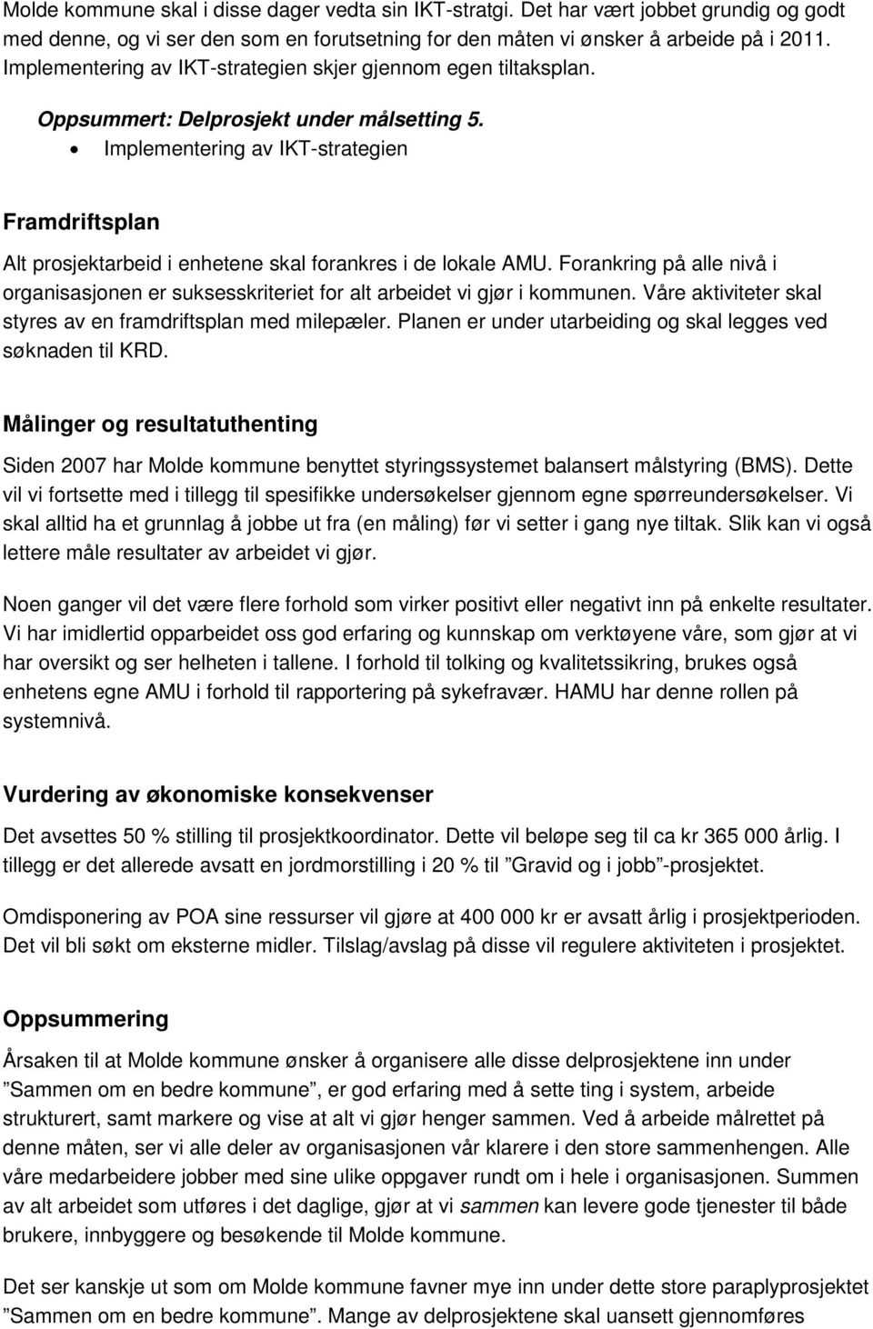 Implementering av IKT-strategien Framdriftsplan Alt prosjektarbeid i enhetene skal forankres i de lokale AMU.