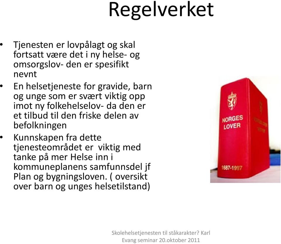 et tilbud til den friske delen av befolkningen Kunnskapen fra dette tjenesteområdet er viktig med tanke på