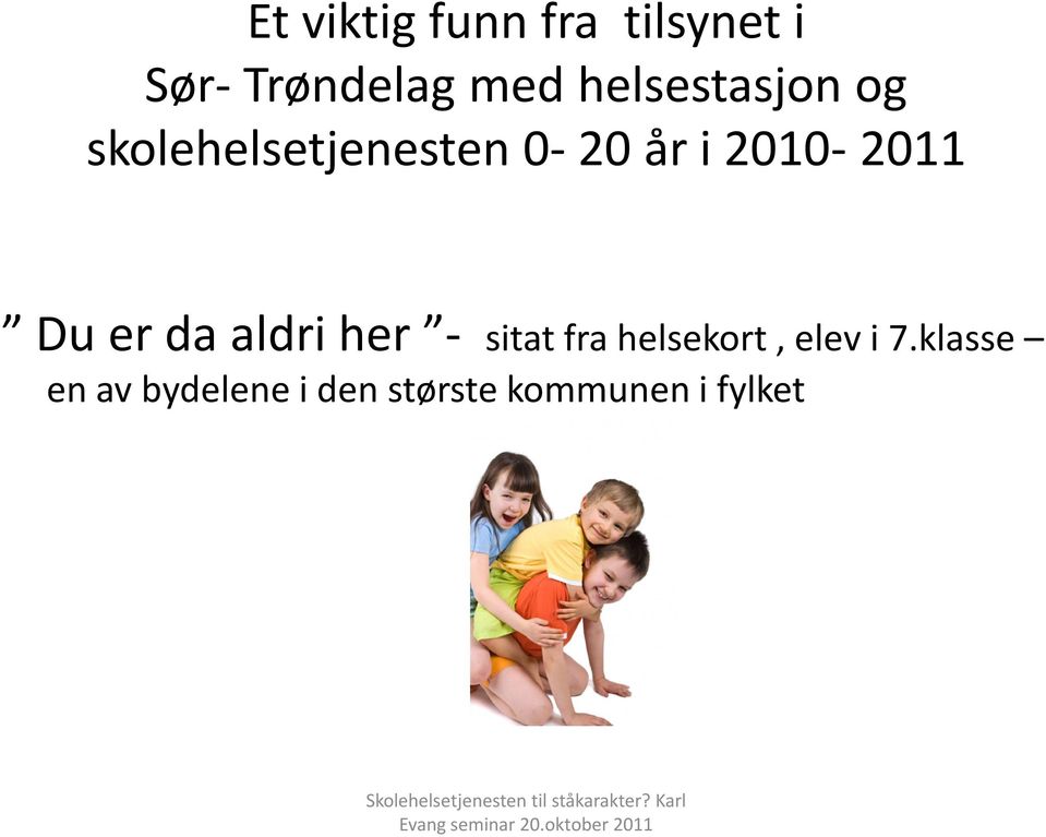 2010-2011 Du er da aldri her - sitat fra helsekort,