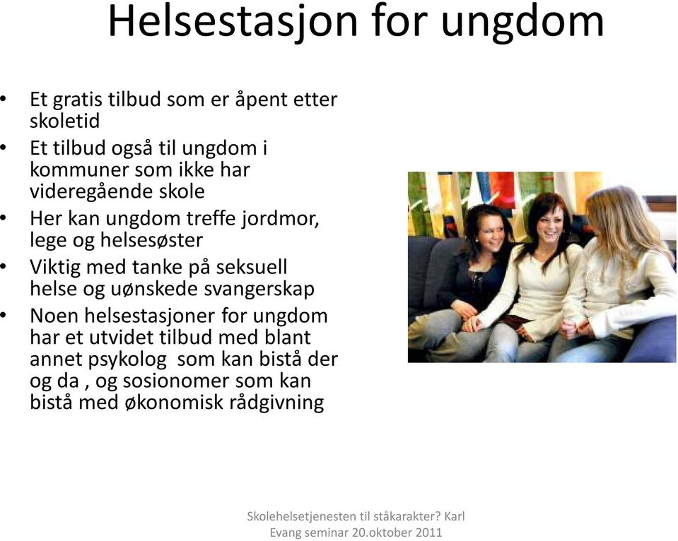 med tanke på seksuell helse og uønskede svangerskap Noen helsestasjoner for ungdom har et utvidet