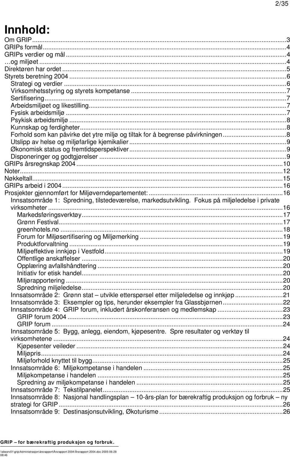 ..8 Forhold som kan påvirke det ytre miljø og tiltak for å begrense påvirkningen...8 Utslipp av helse og miljøfarlige kjemikalier...9 Økonomisk status og fremtidsperspektiver.