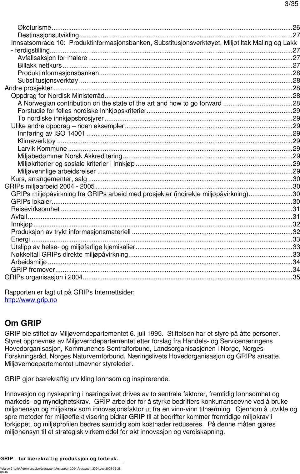 ..28 A Norwegian contribution on the state of the art and how to go forward...28 Forstudie for felles nordiske innkjøpskriterier...29 To nordiske innkjøpsbrosjyrer.