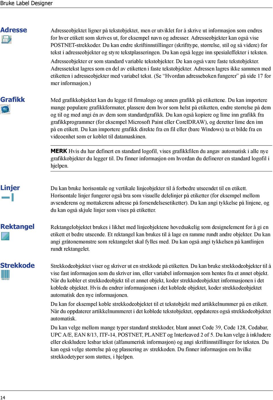 Du kan også legge inn spesialeffekter i teksten. Adresseobjekter er som standard variable tekstobjekter. De kan også være faste tekstobjekter.