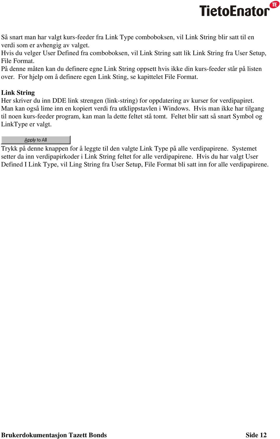 På denne måten kan du definere egne Link String oppsett hvis ikke din kurs-feeder står på listen over. For hjelp om å definere egen Link Sting, se kapittelet File Format.