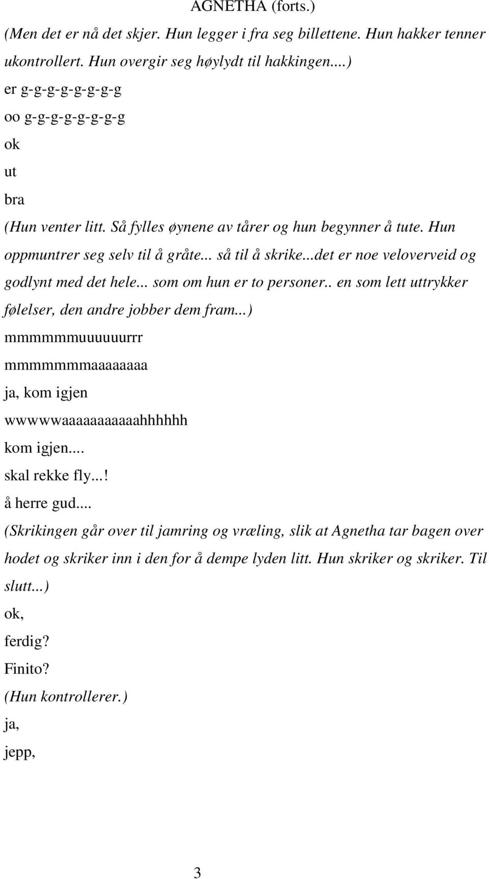 ..det er noe veloverveid og godlynt med det hele... som om hun er to personer.. en som lett uttrykker følelser, den andre jobber dem fram.