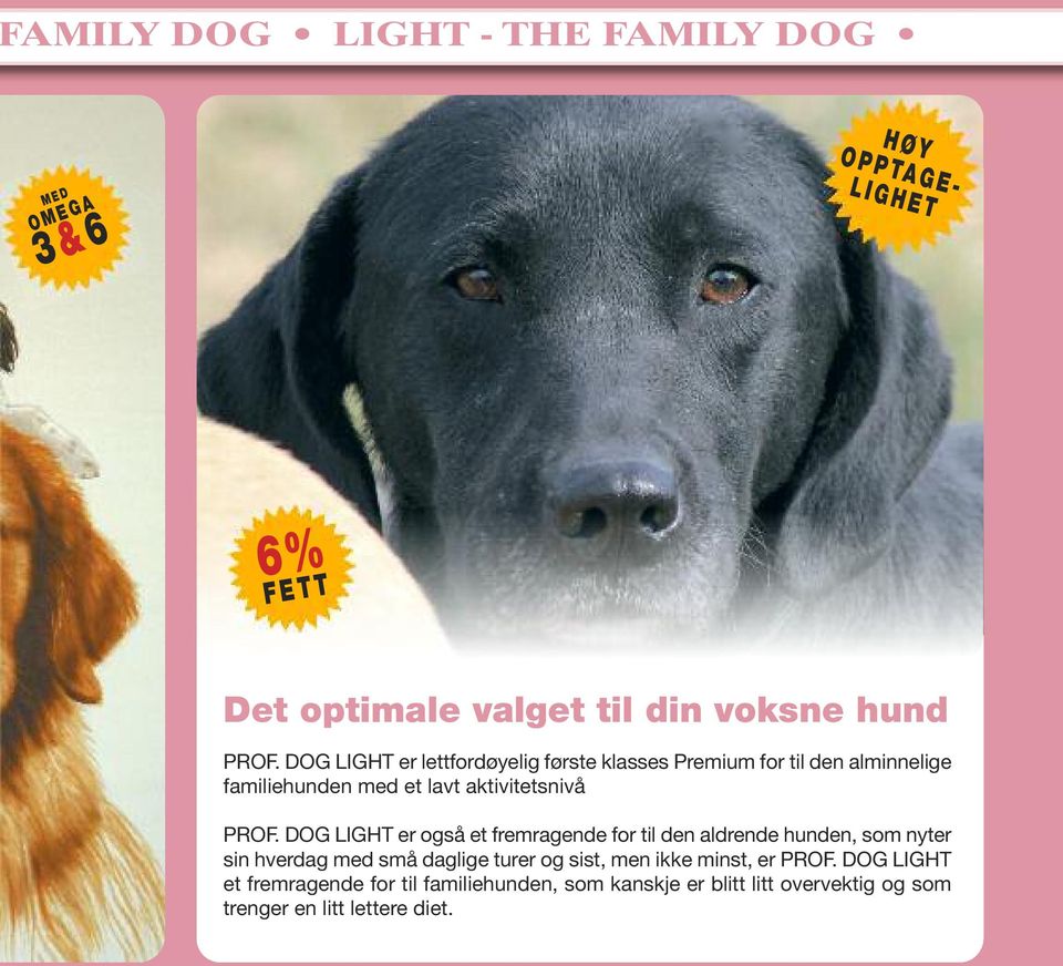 DOG LIGHT er lettfordøyelig første klasses Premium for til den alminnelige familiehunden med et lavt aktivitetsnivå PROF.