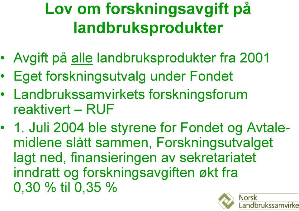 Juli 2004 ble styrene for Fondet og Avtalemidlene slått sammen, Forskningsutvalget lagt