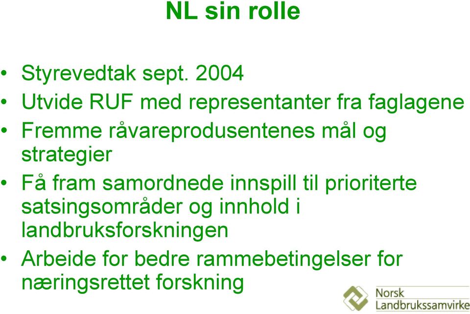 råvareprodusentenes mål og strategier Få fram samordnede innspill til